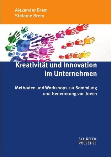 Kreativität und Innovation im Unternehmen: Methoden und Workshops zur Sammlung und Generierung von Ideen