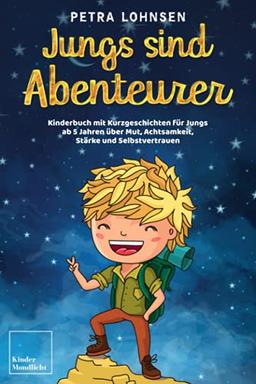 Jungs sind Abenteurer: Kinderbuch mit Kurzgeschichten für Jungs ab 5 Jahren über Mut, Achtsamkeit, Stärke und Selbstvertrauen – Mit Ausmalbildern