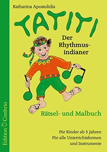 Tatiti. Der Rhythmus-Indianer: Rätsel- und Malbuch. Für Kinderab 5 Jahren. Für alle Instrumente