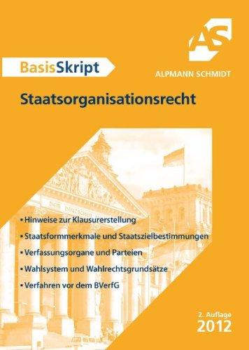 Staatsorganisationsrecht: Hinweise zur Klausurerstellung. Staatsformmerkmale und Staatszielbestimmungen. Verfassungsorgane und Parteien. Wahlsystem und Wahlrechtsgrundsätze. Verfahren vor dem BVerfG