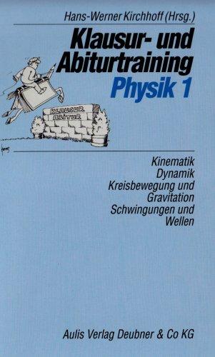 Klausur- und Abiturtraining Physik, Bd.1, Kinematik, Dynamik, Kreisbewegung und Gravitation, Schwingungen und Wellen