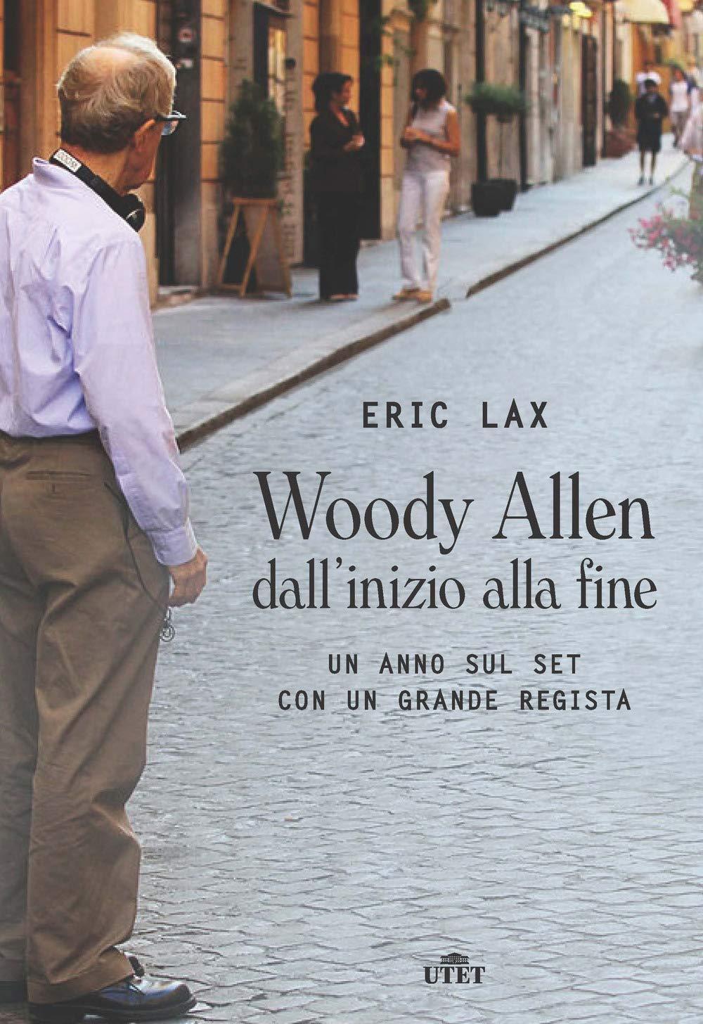 Woody Allen Dall'Inizio Alla Fine. Un Anno Sul Set con Un Grande Regista