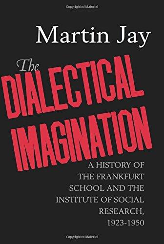 The Dialectical Imagination: A History of the Frankfurt School and the Institute of Social Research, 1923-1950 (Weimar and Now: German Cultural Criticism, Band 10)