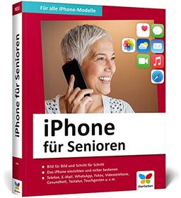 iPhone für Senioren: Die neue iPhone-Anleitung für Späteinsteiger. Großdruck, in Farbe, inkl. zahlreicher Abbildungen