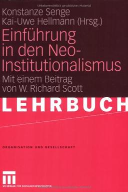 Einführung in den Neo-Institutionalismus: Mit einem Beitrag von W. Richard Scott (Organisation und Gesellschaft)