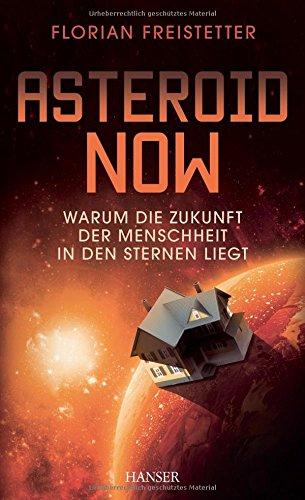 Asteroid Now: Warum die Zukunft der Menschheit in den Sternen liegt