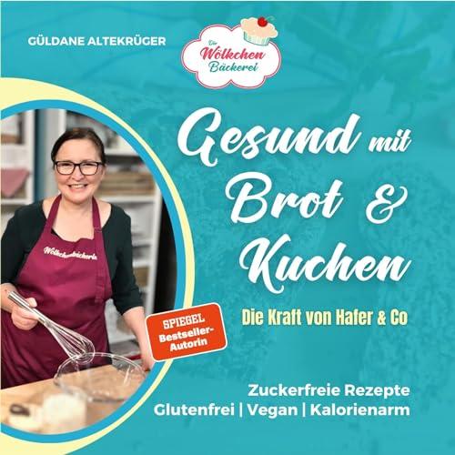 Die Wölkchenbäckerei: Gesund mit Brot & Kuchen: Die Kraft von Hafer & Co. aus der Reihe "Abnehmen mit Brot & Kuchen" (Abnehmen mit Brot und Kuchen: Die Wölkchenbäckerei)