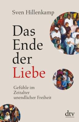 Das Ende der Liebe: Gefühle im Zeitalter unendlicher Freiheit