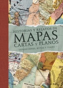 Historias y relatos de mapas, cartas y planos (2022): Expediciones, rutas y viajes