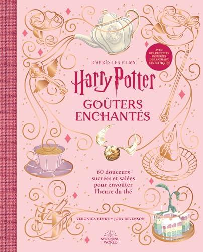 Goûters enchantés : d'après les films Harry Potter : 60 douceurs sucrées et salées pour envoûter l'heure du thé