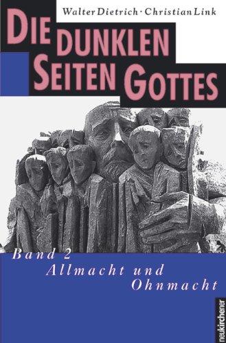 Die dunklen Seiten Gottes. Band 2: Allmacht und Ohnmacht