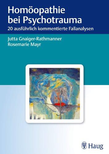 Homöopathie bei Psychotrauma: 20 ausführlich kommentierte Fallanalysen