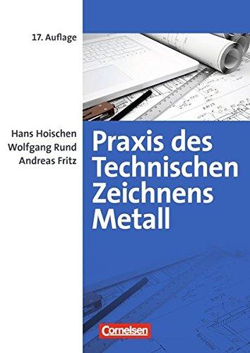 Praxis des Technischen Zeichnens Metall: Erklärungen, Übungen, Tests: Fachbuch