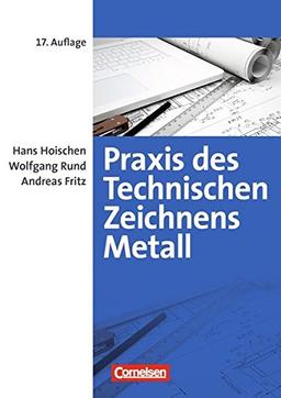 Praxis des Technischen Zeichnens Metall: Erklärungen, Übungen, Tests: Fachbuch