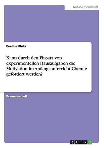 Kann durch den Einsatz von experimentellen Hausaufgaben die Motivation im Anfangsunterricht Chemie gefördert werden?