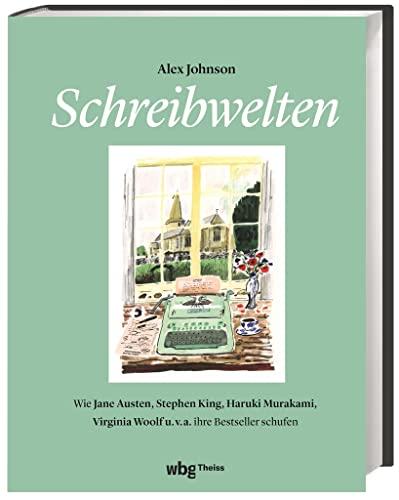 Schreibwelten. Wie Jane Austen, Stephen King, Haruki Murakami, Virginia Woolf u.v.a. ihre Bestseller schufen. Die (kleinen) Geheimnisse und ... Virgina Woolf u.v.a. ihre Bestseller schufen