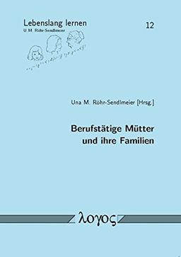 Berufstätige Mütter und ihre Familien (Lebenslang lernen, Band 12)