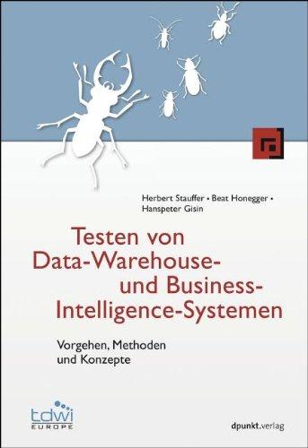 Testen von Data-Warehouse- und Business-Intelligence-Systemen (Edition TDWI): Vorgehen, Methoden und Konzepte