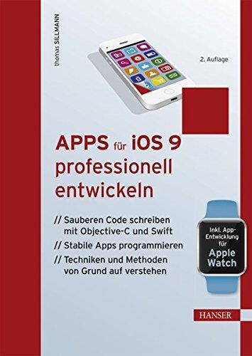 Apps für iOS 9 professionell entwickeln: Sauberen Code schreiben mit Objective-C und Swift. Stabile Apps programmieren. Techniken & Methoden von Grund auf verstehen