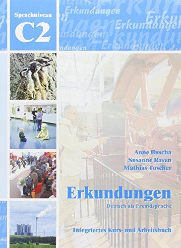 Erkundungen Deutsch als Fremdsprache C2: Integriertes Kurs- und Arbeitsbuch