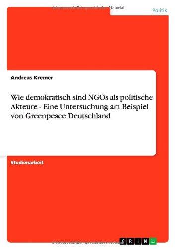 Wie demokratisch sind NGOs als politische Akteure - Eine Untersuchung am Beispiel von Greenpeace Deutschland