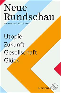 Neue Rundschau 2023/3: Utopie – Zukunft – Gesellschaft – Glück