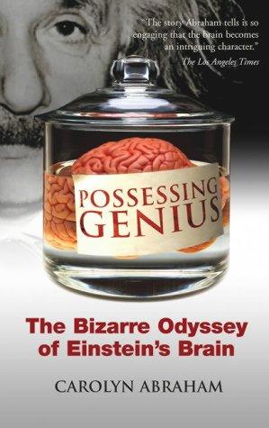 Possessing Genius: The Bizarre Odyssey of Einstein's Brain