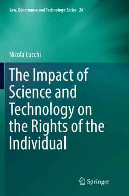 The Impact of Science and Technology on the Rights of the Individual (Law, Governance and Technology Series, Band 26)