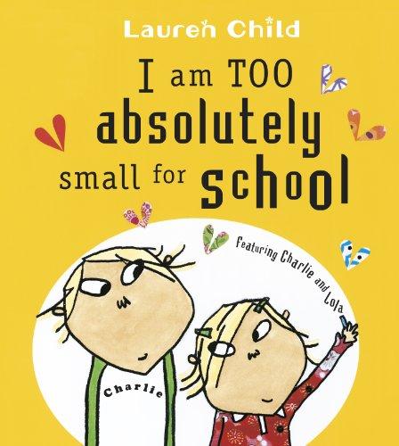 I am Too Absolutely Small for School (Charlie and Lola)