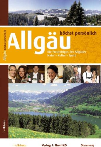 Allgäu - höchst persönlich: Die Freizeittipps der Allgäuer - Natur, Kultur, Sport