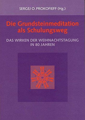 Die Grundsteinmeditation als Schulungsweg: Das Wirken der Weihnachtstagung in 80 Jahren