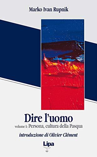 Dire l'uomo. Persona cultura della Pasqua (Vol. 1) (Pubblicazioni del Centro Aletti)