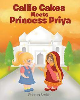 Callie Cakes Meets Princess Priya