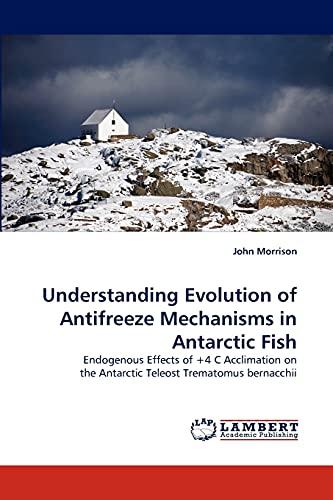 Understanding Evolution of Antifreeze Mechanisms in Antarctic Fish: Endogenous Effects of +4 C Acclimation on the Antarctic Teleost Trematomus bernacchii