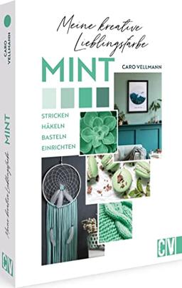 Meine kreative Lieblingsfarbe MINT: Stricken, häkeln, basteln, einrichten. Kreative Ideen rund um die Trendfarbe MINT