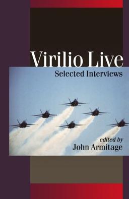 Virilio Live: Selected Interviews (Published in association with Theory, Culture & Society) (Theory, Culture & Society (Paperback))