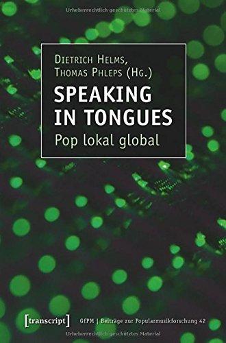 Speaking in Tongues: Pop lokal global (Beiträge zur Popularmusikforschung)