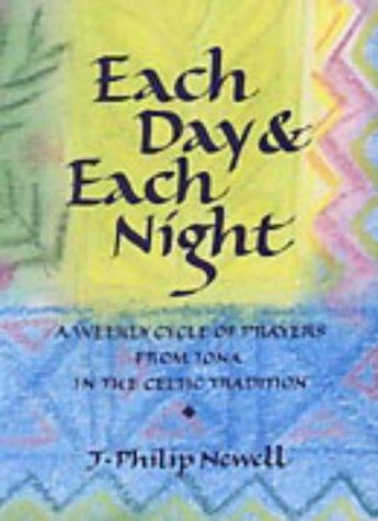 Each Day and Each Night: A Weekly Cycle of Prayers from Iona in the Celtic Tradition