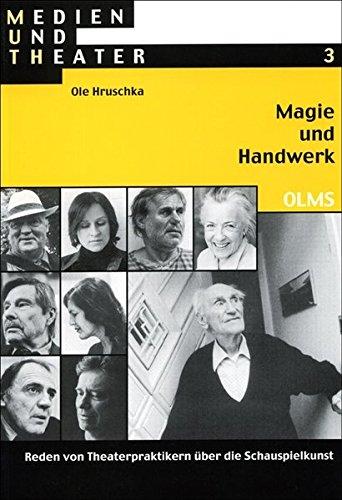 Magie und Handwerk: Reden von Theaterpraktikern über die Schauspielkunst (Medien und Theater)