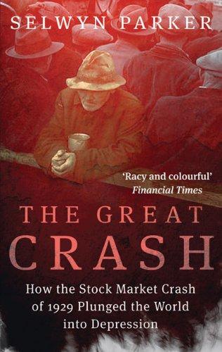 The Great Crash: How the Stock Market Crash of 1929 Plunged the World Into Depression