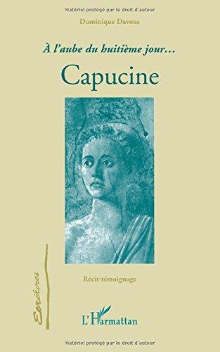 A l'aube du huitième jour, Capucine : récit-témoignage