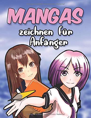 Mangas zeichnen für Anfänger: Mit diesem Buch lernst du wie man Manga und Anime zeichnet - Köpfe, Gesichter, Accessoires, Kleidung und lustige ... Kunst und zeichne Kawaii-Characktere