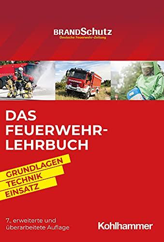 Das Feuerwehr-Lehrbuch: Grundlagen - Technik - Einsatz