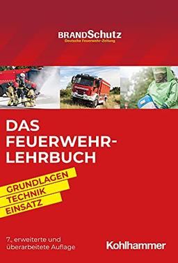 Das Feuerwehr-Lehrbuch: Grundlagen - Technik - Einsatz