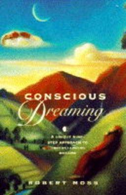 Conscious Dreaming: A Unique Nine-step Approach to Understanding Dreams