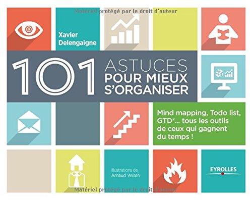 101 astuces pour mieux s'organiser : mind mapping, Todo list, GTD... tous les outils de ceux qui gagnent du temps !