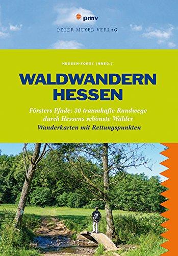 Waldwandern Hessen: Försters Pfade: 30 traumhafte Rundwege durch Hessens schönste Wälder