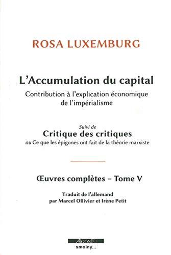 Oeuvres complètes de Rosa Luxemburg. Vol. 5. L'accumulation du capital : contribution à l'explication économique de l'impérialisme. Critiques des critiques ou Ce que les épigones ont fait de la théorie marxiste