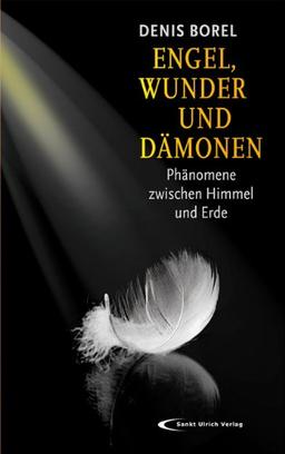 Engel, Wunder und Dämonen: Phänomene zwischen Himmel und Erde