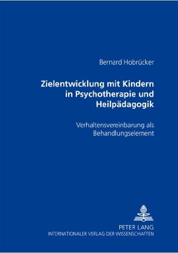 Zielentwicklung mit Kindern in Psychotherapie und Heilpädagogik: Verhaltensvereinbarung als Behandlungselement